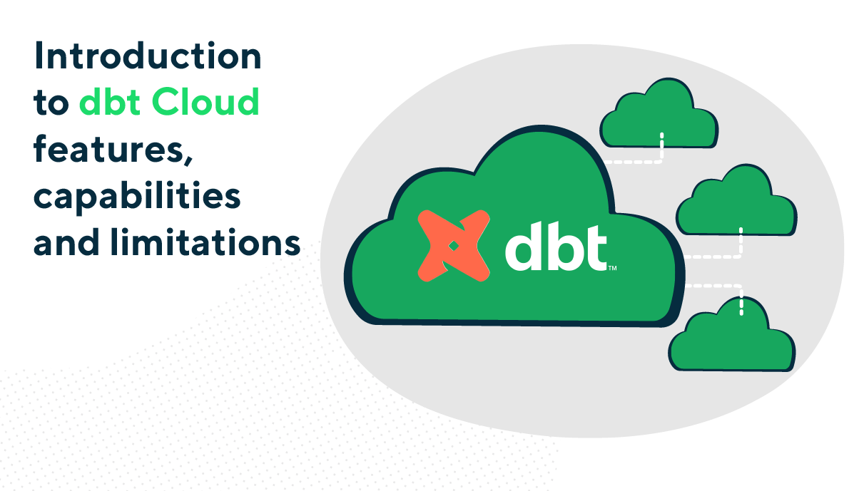 Introduction To Dbt Cloud Features Capabilities And Limitations